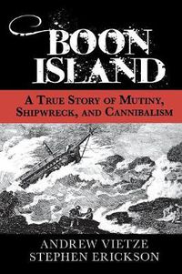 Cover image for Boon Island: A True Story Of Mutiny, Shipwreck, And Cannibalism