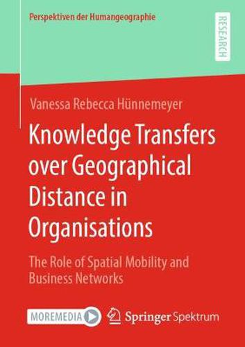 Cover image for Knowledge Transfers over Geographical Distance in Organisations: The Role of Spatial Mobility and Business Networks