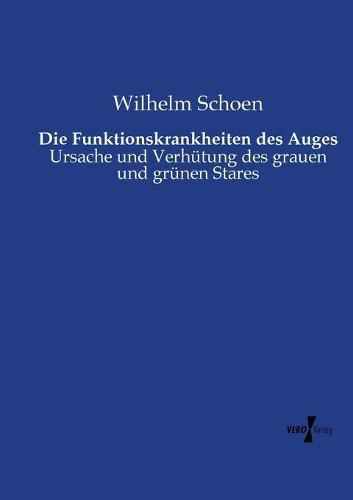 Cover image for Die Funktionskrankheiten des Auges: Ursache und Verhutung des grauen und grunen Stares