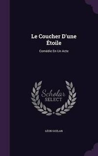 Cover image for Le Coucher D'Une Etoile: Comedie En Un Acte