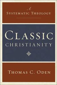 Cover image for Classic Christianity: A Systematic Theology