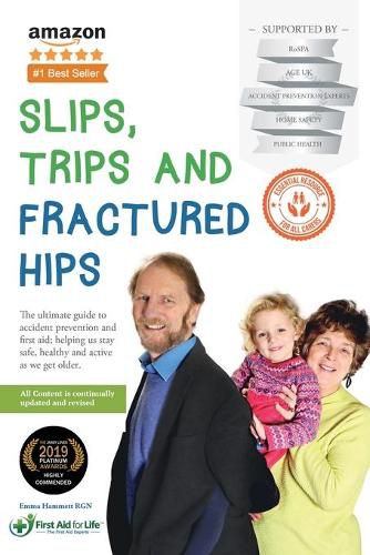 Cover image for Slips, Trips and Fractured Hips: The Ultimate Guide to the Prevention and Treatment of Accidents in the Older Generation