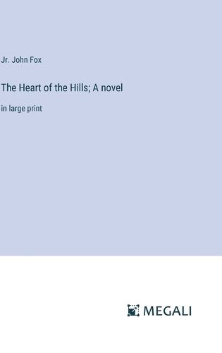 Cover image for The Heart of the Hills; A novel