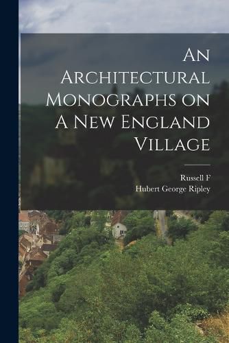 Cover image for An Architectural Monographs on A New England Village