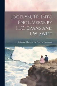 Cover image for Jocelyn, Tr. Into Engl. Verse by H.G. Evans and T.W. Swift