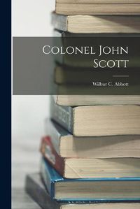Cover image for Colonel John Scott