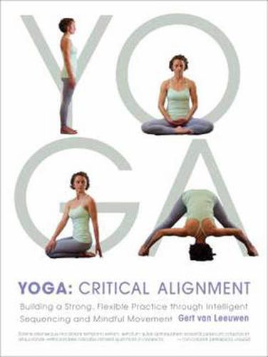 Yoga: Critical Alignment: Building a Strong, Flexible Practice through Intelligent Sequencing and Mindful Movement