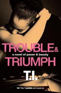 Cover image for Trouble & Triumph: A Novel of Power & Beauty