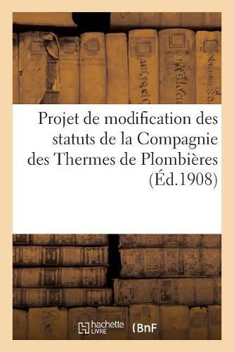 Cover image for Projet de Modification Des Statuts de la Compagnie Des Thermes de Plombieres