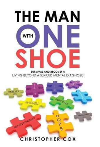 The Man with One Shoe: Survival and Recovery: Living Beyond a Serious Mental Diagnosis