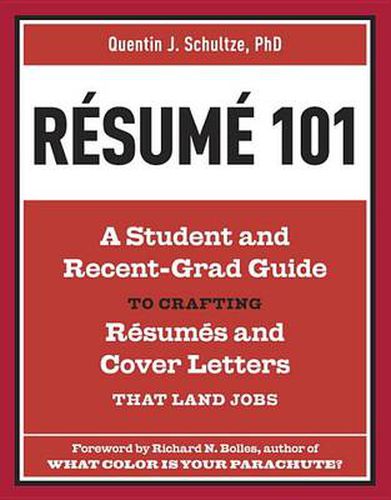 Resume 101: A Student and Recent Grad Guide to Crafting Resumes and Cover Letters That Land Jobs