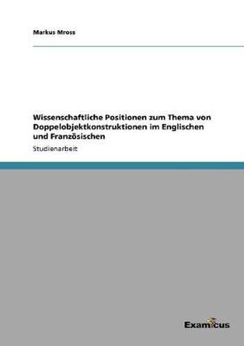 Cover image for Wissenschaftliche Positionen zum Thema von Doppelobjektkonstruktionen im Englischen und Franzoesischen