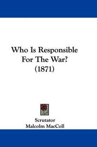 Cover image for Who Is Responsible for the War? (1871)