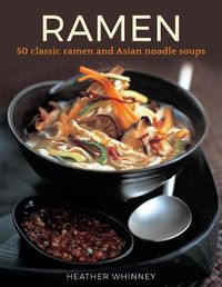 Cover image for Ramen: 50 classic ramen and asian noodle soups