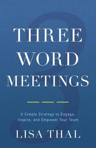Cover image for Three Word Meetings: A Simple Strategy to Engage, Inspire, and Empower Your Team