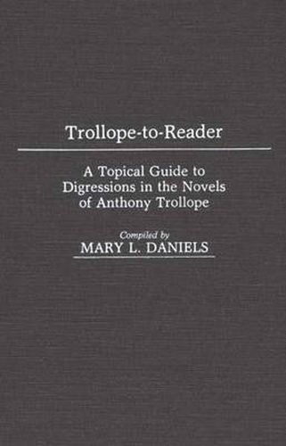 Trollope-To-Reader: A Topical Guide to Digressions in the Novels of Anthony Trollope