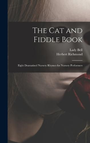 The cat and Fiddle Book; Eight Dramatised Nursery Rhymes for Nursery Performers