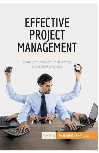 Effective Project Management: Lead your team to success on every project