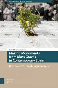 Cover image for Making Monuments from Mass Graves in Contemporary Spain