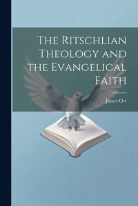 Cover image for The Ritschlian Theology and the Evangelical Faith