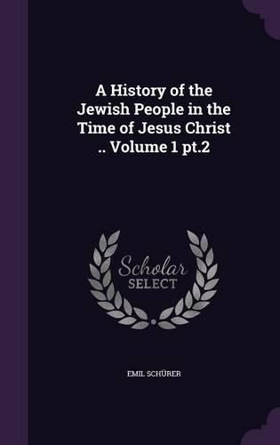 Cover image for A History of the Jewish People in the Time of Jesus Christ .. Volume 1 PT.2