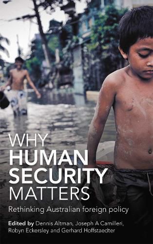 Why Human Security Matters: Rethinking Australian foreign policy