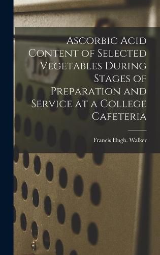 Cover image for Ascorbic Acid Content of Selected Vegetables During Stages of Preparation and Service at a College Cafeteria