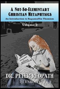 Cover image for A Not-So-Elementary Christian Metaphysics: Volume Two