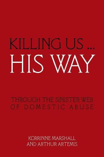 Cover image for Killing Us ... His Way: Through the Sinister Web of Domestic Abuse