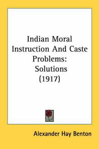 Cover image for Indian Moral Instruction and Caste Problems: Solutions (1917)