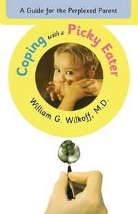Cover image for Coping with a Picky Eater: A Guide for the Perplexed Parent