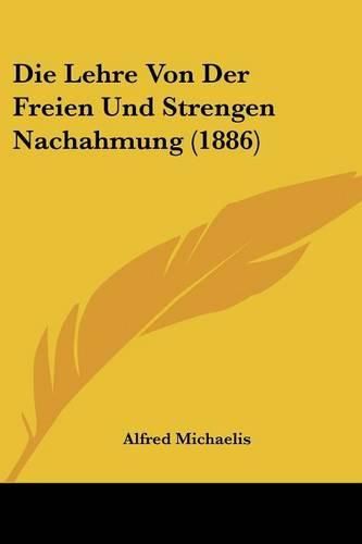 Cover image for Die Lehre Von Der Freien Und Strengen Nachahmung (1886)