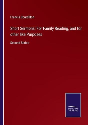 Short Sermons: For Family Reading, and for other like Purposes: Second Series