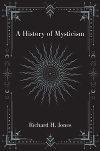 Cover image for A History of Mysticism