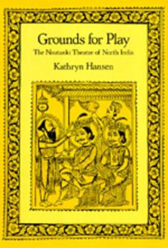 Cover image for Grounds for Play: The Nautanki Theatre of North India