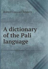 Cover image for A dictionary of the Pali language