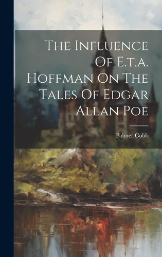 Cover image for The Influence Of E.t.a. Hoffman On The Tales Of Edgar Allan Poe