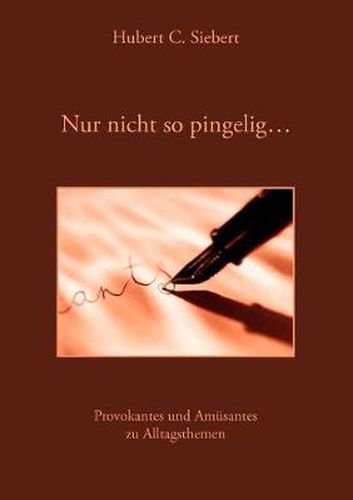 Cover image for Nur nicht so pingelig ...: Provokantes und Amusantes zu Alltagsthemen