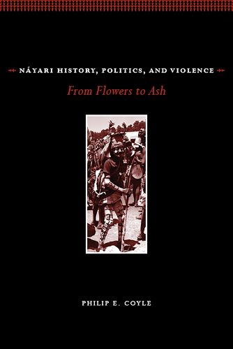 Cover image for Nayari History, Politics, and Violence: From Flowers to Ash