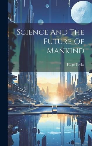 Cover image for Science And The Future Of Mankind