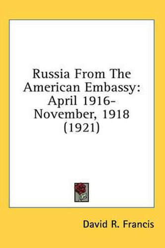 Cover image for Russia from the American Embassy: April 1916- November, 1918 (1921)