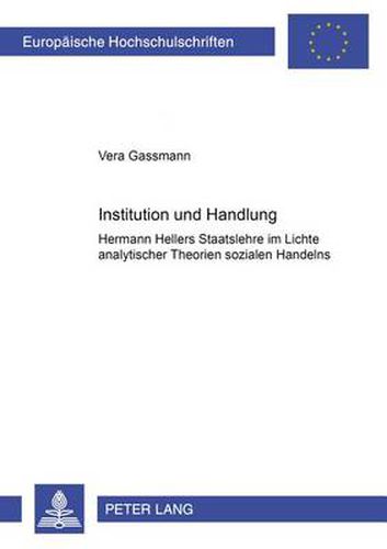 Cover image for Institution Und Handlung: Hermann Hellers Staatslehre Im Lichte Analytischer Theorien Sozialen Handelns