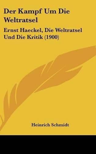 Der Kampf Um Die Weltratsel: Ernst Haeckel, Die Weltratsel Und Die Kritik (1900)