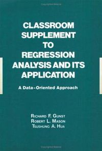 Cover image for Classroom Supplement to Regression Analysis and its Application: A Data-Oriented Approach