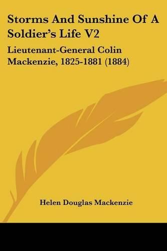 Storms and Sunshine of a Soldier's Life V2: Lieutenant-General Colin MacKenzie, 1825-1881 (1884)