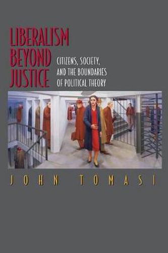 Cover image for Liberalism Beyond Justice: Citizens, Society and the Boundaries of Political Theory