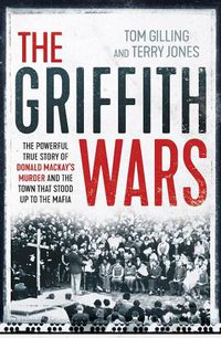 Cover image for The Griffith Wars: The Powerful True Story of Donald Mackay's Murder and the Town That Stood Up to the Mafia