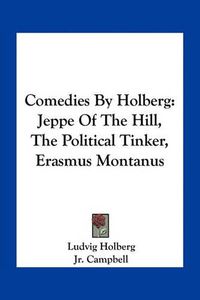 Cover image for Comedies by Holberg: Jeppe of the Hill, the Political Tinker, Erasmus Montanus