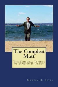 Cover image for The Compleat Mutt: The Temporal Typings of Martin H. Petry