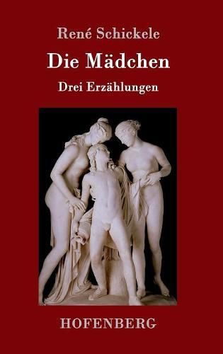 Cover image for Die Madchen: Drei Erzahlungen